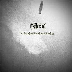 Fescal - A Slice Of Time And Energy FLAC
