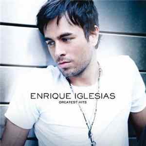 Enrique Iglesias - Greatest Hits FLAC