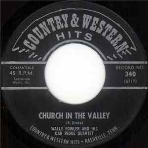 Wally Fowler And His Oak Ridge Quartet - Church In The Valley / Can I Take My Friends With Me? FLAC