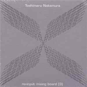 Toshimaru Nakamura - No-Input Mixing Board [3] FLAC