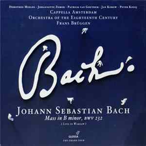 Bach, Cappella Amsterdam, Orchestra Of The Eighteenth Century, Frans Brüggen - Mass In B Minor, BWV 232 FLAC