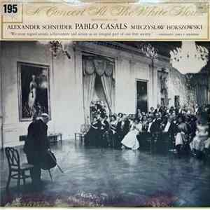 Pablo Casals, Alexander Schneider, Mieczyslaw Horoszowski - A Concert At The White House FLAC
