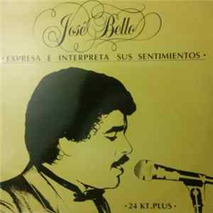 José Bello - Expresa E Interpreta Sus Sentimientos FLAC