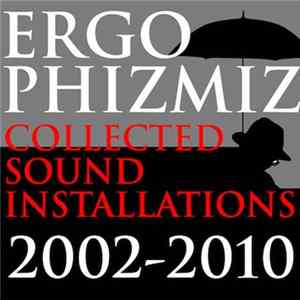 Ergo Phizmiz - Collected Sound Installations FLAC