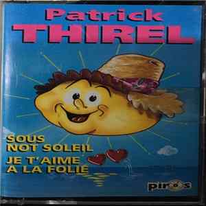 Patrick Thirel - Sous Not' Soleil / Je T'Aime A La Folie FLAC