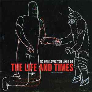 The Life And Times - No One Loves You Like I Do FLAC