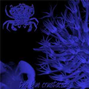 Crustacea Zoëa Larvae - The Blue Crustacean FLAC