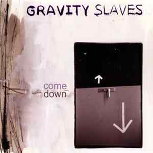 Gravity Slaves - Come Down FLAC