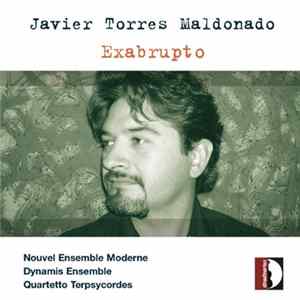 Javier Torres Maldonado – Nouvel Ensemble Moderne, Dynamis Ensemble, Quartetto Terpsycordes - Exabrupto FLAC