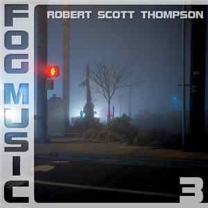Robert Scott Thompson - Fog Music 3 FLAC