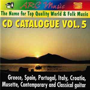Various - Arc Music: The Name for Top Quality World & Folk Music: CD Catalogue Vol. 5: Greece, Spain, Portugal, Italy, Croatia, Musette, Contemprary And Classical Guitar FLAC