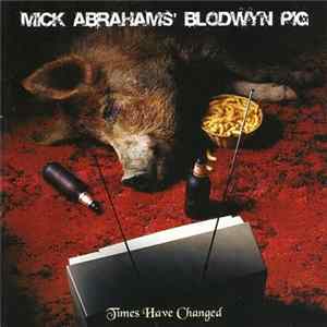 Mick Abrahams' Blodwyn Pig - Times Have Changed FLAC
