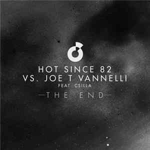 Hot Since 82 Vs. Joe T Vannelli Feat. Csilla - The End FLAC