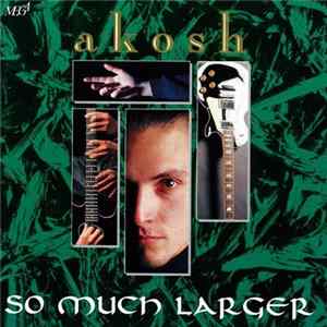 Akosh - So Much Larger FLAC