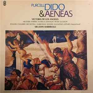Purcell ; Victoria De Los Angeles, Heather Harper, Patricia Johnson , Peter Glossop, Raymond Leppard (Harpsichord), Ambrosian Singers, English Chamber Orchestra, Sir John Barbirolli - Dido And Aeneas FLAC