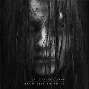 Altered Perceptions - From Rise To Ruins FLAC