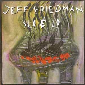 Jeff Friedman - Slo & Lo FLAC