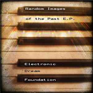 Electronic Dream Foundation - Random Images Of The Past E.P. FLAC