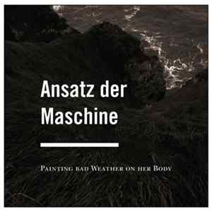 Ansatz Der Maschine - Painting Bad Weather On Her Body FLAC