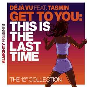 Déjà Vu Feat. Tasmin - Get To You: This Is The Last Time (The 12" Collection) FLAC