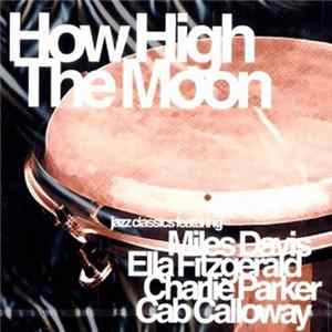 Miles Davis, Ella Fitzgerald, Charlie Parker, Cab Calloway - How High The Moon (Jazz Classics) FLAC