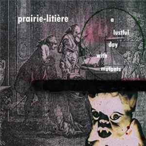 Prairie-Litière - A Lustful Day With Mutants FLAC