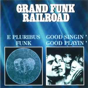 Grand Funk Railroad - E Pluribus Funk / Good Singin' Good Playin' FLAC