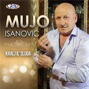 Mujo Isanovic - Kralj il' sluga FLAC