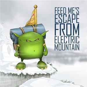 Feed Me - Feed Me's Escape From Electric Mountain FLAC