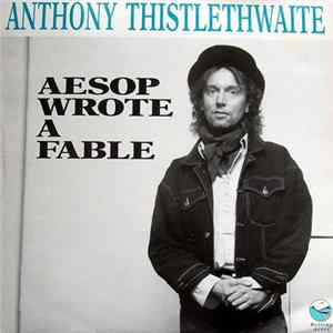 Anthony Thistlethwaite - Aesop Wrote A Fable FLAC