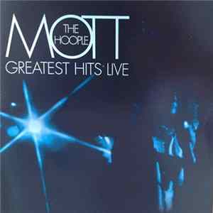 Mott The Hoople - Greatest Hits Live FLAC