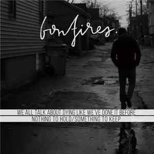 Bonfires - Nothing To Hold / Something To Keep & We All Talk About Dying Like We've Done It Before FLAC
