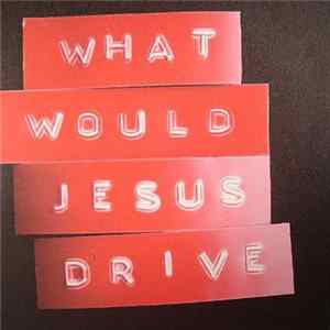 What Would Jesus Drive - We Made This FLAC