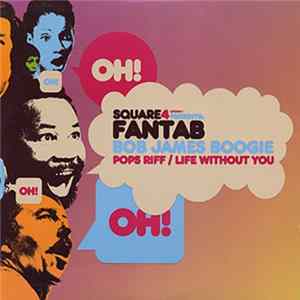Square4 Presents Fantab - Bob James Boogie / Pops Riff / Life Without You FLAC