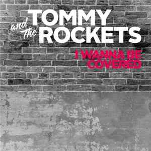 Tommy And The Rockets - I Wanna Be Covered FLAC