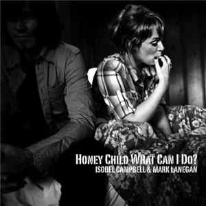 Isobel Campbell & Mark Lanegan - Honey Child What Can I Do? FLAC