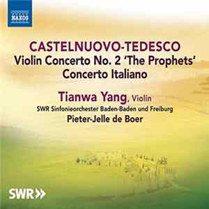 Castelnuovo-Tedesco - Tianwa Yang, SWR Sinfonieorchester Baden-Baden Und Freiburg, Pieter-Jelle De Boer - Violin Concerto No. 2 'The Prophets' / Concerto Italiano FLAC