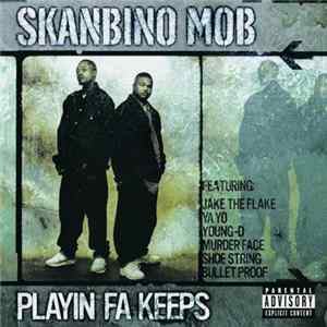 Skanbino Mob - Playin Fa Keeps FLAC