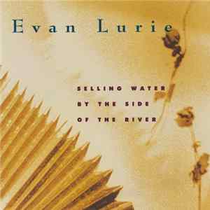 Evan Lurie - Selling Water By The Side Of The River FLAC