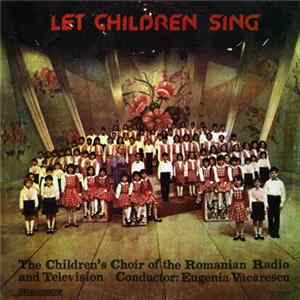The Children's Choir of the Romanian Radio and Television Conductor Eugenia Văcărescu - Let Children Sing = Să Cînte Copiii FLAC