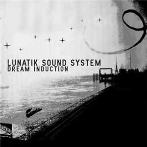 Lunatik Sound System - Dream Induction FLAC