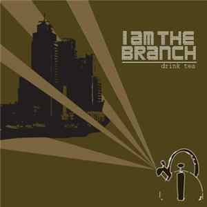 I Am The Branch - Drink Tea FLAC