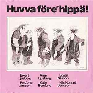 Ewert Ljusberg, Arne Ljusberg, Egron Nilsson, Per-Arne Larsson, Kalle Berglund, Nils Konrad Jonsson - Huvva För E´hippä! FLAC