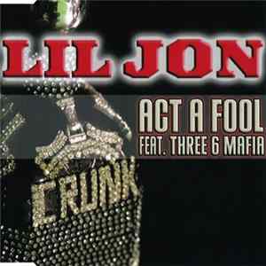 Lil Jon Feat. Three 6 Mafia - Act A Fool FLAC