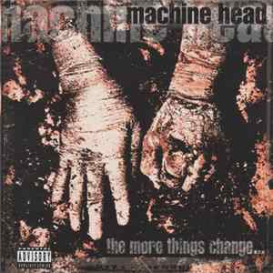 Machine Head - The More Things Change... FLAC