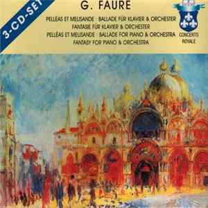 G. Fauré - Pelléas Et Mélisande • Ballade Für Klavier Und Orchester • Fantasie Für Klavier Und Orchester = Pelléas Et Mélisande • Ballade For Piano & Orchestra • Fantasy For Piano & Orchestra FLAC