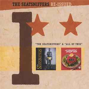 The Seatsniffers - Re-issued 1 "The Seatsniffers" & "All Of This" FLAC