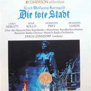 Erich Wolfgang Korngold / Carol Neblett, René Kollo, Hermann Prey, Benjamin Luxon, Chor Des Bayerischen Rundfunks = Bavarian Radio Chorus, Münchner Rundfunkorchester = Munich Radio Orchestra, Erich Leinsdorf - Die Tote Stadt FLAC