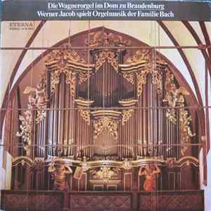 Werner Jacob - Die Wagnerorgel Im Dom Zu Brandenburg - Werner Jacob Spielt Orgelmusik Der Familie Bach FLAC