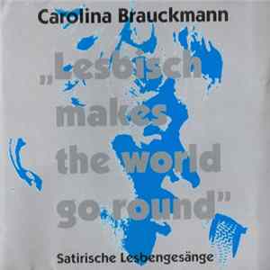 Carolina Brauckmann - "Lesbisch Makes The World Go Round" FLAC